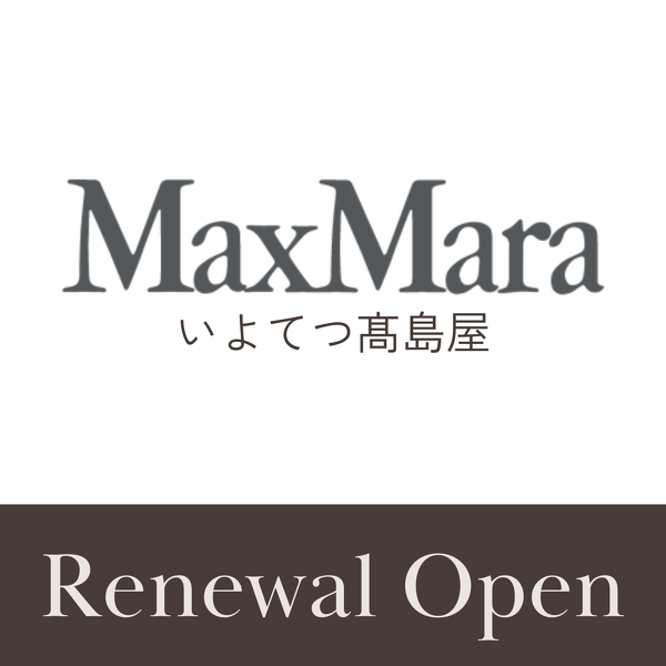 Max Mara いよてつ髙島屋 Renewal Open